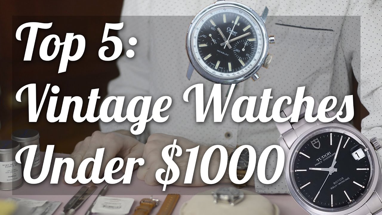 Top Five Vintage Watches Under $1,000